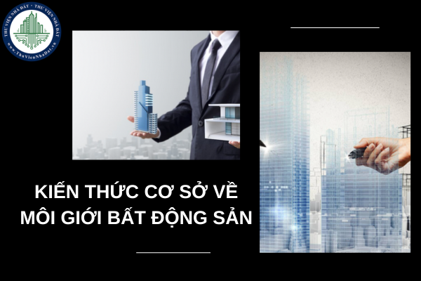 12 chuyên đề và nội dung đào tạo kiến thức cơ sở về môi giới bất động sản