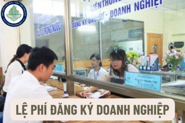 Lệ phí đăng ký doanh nghiệp hiện nay là bao nhiêu? Cơ quan nào có thẩm quyền thu phí, lệ phí đăng ký doanh nghiệp?