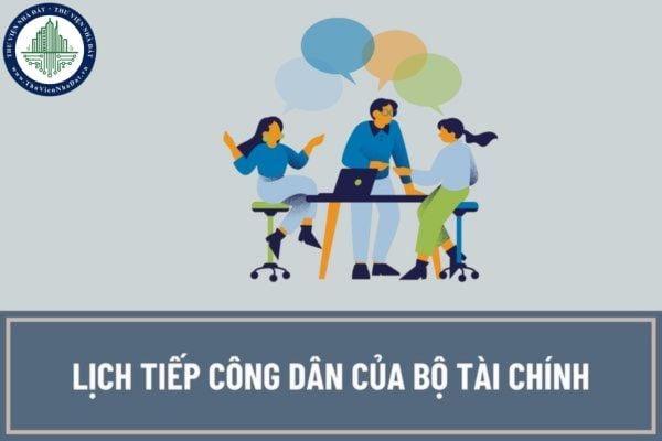 Lịch tiếp công dân của Bộ Tài chính tiến hành khi nào? Bộ Tài chính được từ chối tiếp công dân trong trường hợp nào?