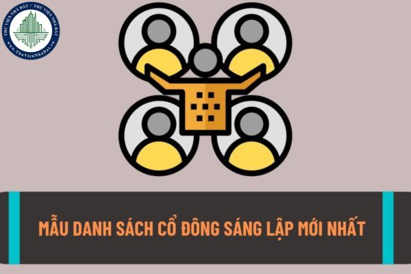 Mẫu Danh sách cổng đông sáng lập công ty cổ phần mới nhất năm 2022? Danh sách cổ đông sáng lập gồm có những thông tin gì?
