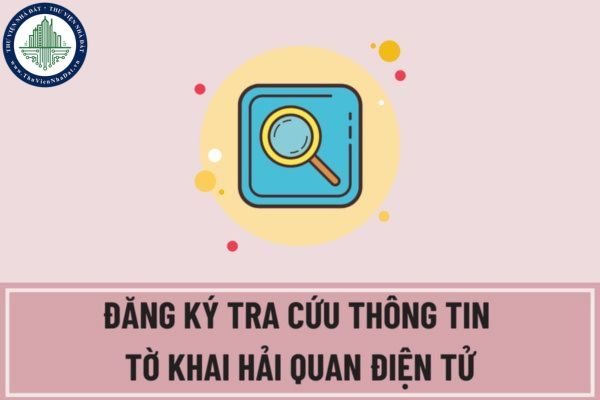 Mẫu Đơn đăng ký tra cứu thông tin tờ khai hải quan điện tử thông qua hình thức nhắn tin được quy định ra sao?