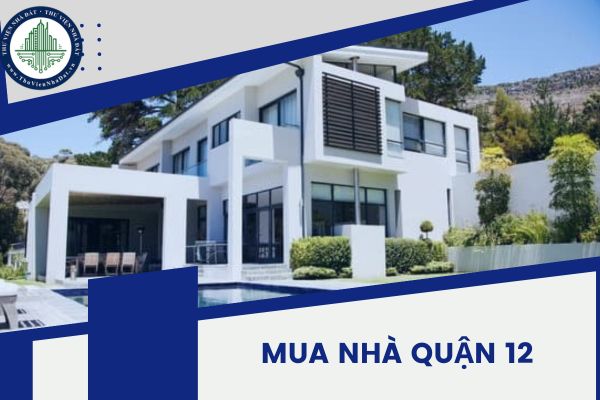 Mua nhà quận 12 dưới 2 tỷ và những kinh nghiệm cần biết về bất động sản