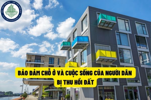 Nghị quyết 18-NQ/TW năm 2022 yêu cầu phải bảo đảm chỗ ở và cuộc sống cho người dân bị thu hồi đất tốt hơn so với chỗ cũ?