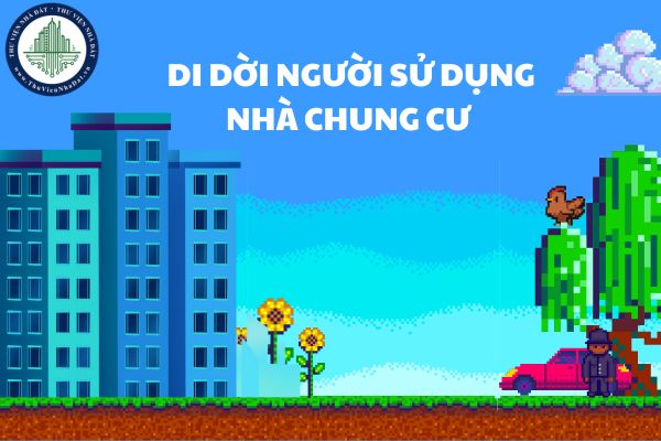 Các trường hợp di dời người sử dụng nhà chung cư theo phương án bồi thường, tái định cư gồm những gì?