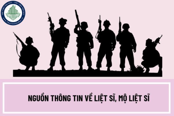 Nguồn thông tin về liệt sĩ, mộ liệt sĩ từ đâu? Ai có trách nhiệm cung cấp thông tin về liệt sĩ, mộ liệt sĩ? 