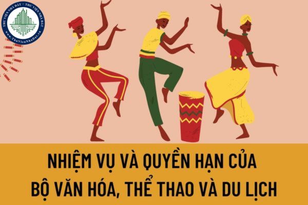 Nhiệm vụ và quyền hạn của Bộ Văn hóa, Thể thao và Du lịch về di sản văn hóa, nghệ thuật biểu diễn và điện ảnh được quy định như thế nào?