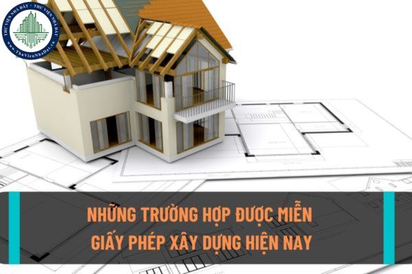 Có những loại giấy phép xây dựng nào? Những trường hợp nào sẽ được miễn giấy phép xây dựng theo quy định hiện nay?