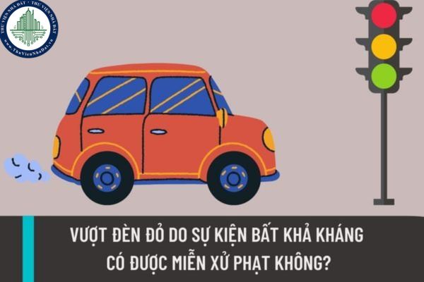 Ô tô vượt đèn đỏ do sự kiện bất khả kháng có được miễn xử phạt không? Ô tô vượt đèn đỏ thì bị xử phạt như thế nào?