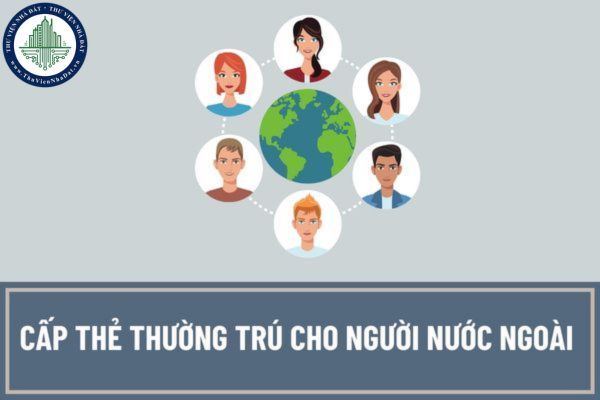 Trình tự, thực hiện cấp thẻ thường trú cho người nước ngoài tại Bộ Công an được quy định như thế nào?