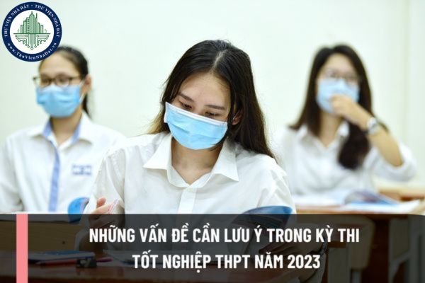 Sĩ tử cần lưu ý những vấn đề nào trong kỳ thi tốt nghiệp THPT năm 2023? Mốc thời gian quan trọng trong kỳ thi THPT năm 2023? 