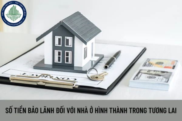Số tiền bảo lãnh đối với nhà ở hình thành trong tương lai là bao nhiêu? Việc thực hiện bảo lãnh nhà ở hình thành trong tương lai theo trình tự như thế nào?