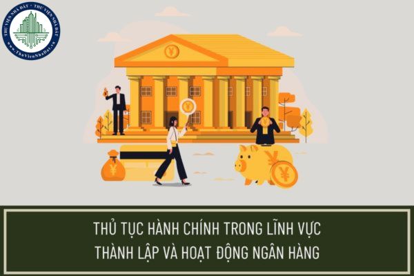 Sửa đổi quy định về phân cấp giải quyết thủ tục hành chính trong lĩnh vực thành lập và hoạt động ngân hàng kể từ ngày 01/03/2023?