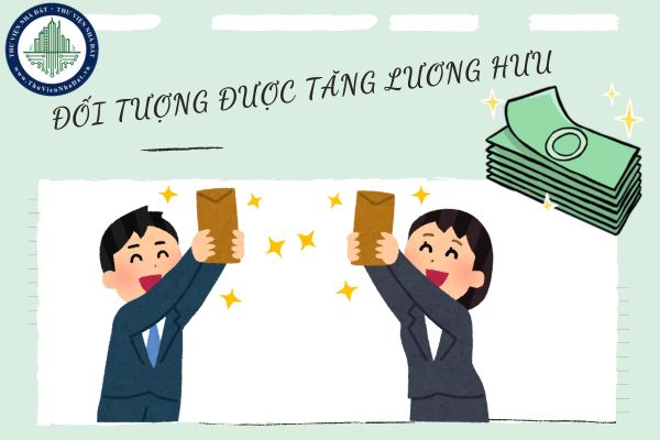 Đối tượng sẽ được điều chỉnh lương hưu tăng lần 3 từ 1/7/2025 là người có mức lương hưu thấp và nghỉ hưu trước năm 1995