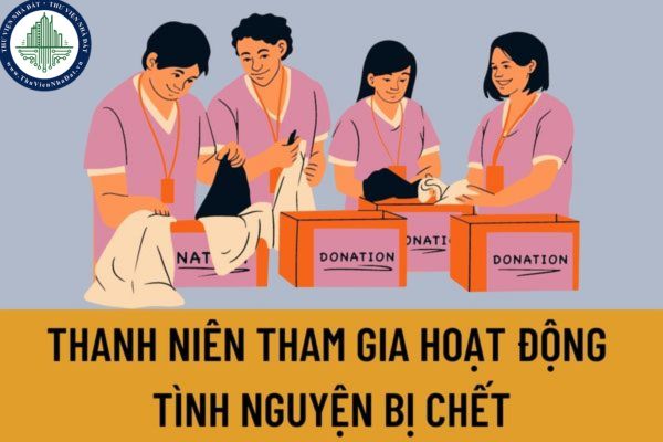 Thanh niên tham gia hoạt động tình nguyện bị chết thì có được hưởng tiền trợ cấp mai táng không?