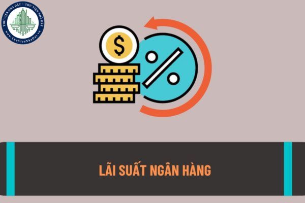 Thế nào là lãi suất ngân hàng? Mức lãi suất ngân hàng theo quy định hiện nay là bao nhiêu phần trăm?