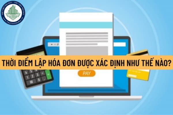 Thời điểm lập hóa đơn được xác định như thế nào? Thời điểm lập hóa đơn khác thời điểm ký số thì thời điểm khai thuế là khi nào?