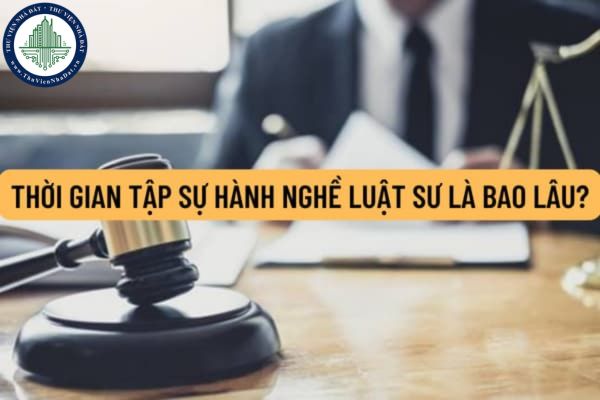 Thời gian tập sự hành nghề luật sư là bao lâu? Có được tẩy xoá nội dung giấy tờ trong hồ sơ đăng ký tập sự hành nghề luật sư?