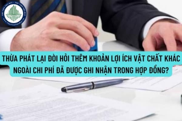 Thừa phát lại có hành vi đòi hỏi thêm khoản lợi ích vật chất khác ngoài chi phí đã được ghi nhận trong hợp đồng bị xử phạt như thế nào?