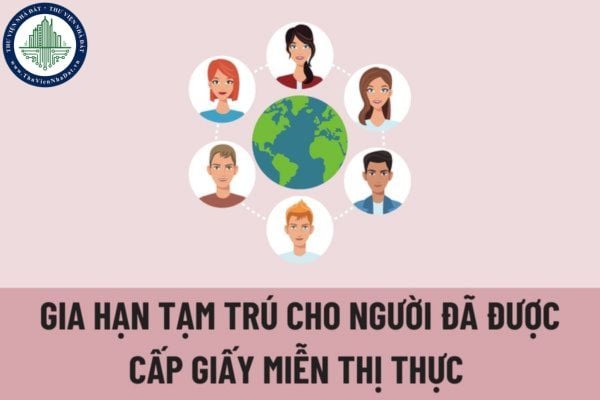 Thực hiện gia hạn tạm trú cho người đã được cấp giấy miễn thị thực được quy định như thế nào?