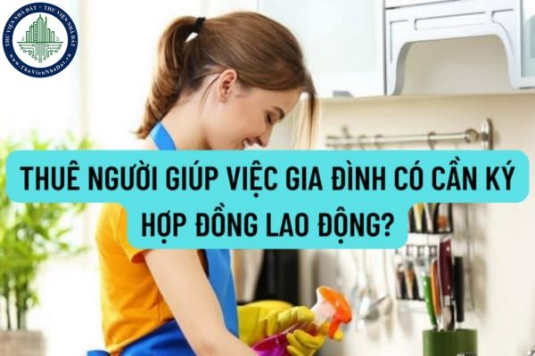 Thuê người giúp việc gia đình có cần ký hợp đồng lao động? Người sử dụng lao động có hành vi quấy rối tình dục người lao động bị xử phạt thế nào?