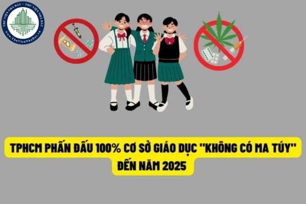 Toàn bộ cơ sở giáo dục tại Thành phố Hồ Chi Minh đạt tiêu chí 'Trường học không có ma túy' vào năm 2025?