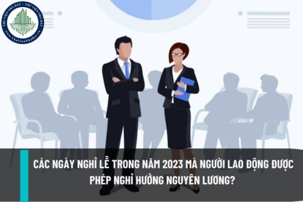 Tổng hợp các ngày nghỉ lễ trong năm 2023 mà người lao động được phép nghỉ hưởng nguyên lương?