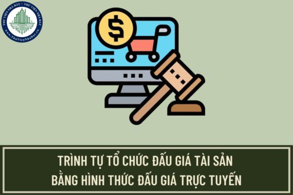 Trình tự tổ chức đấu giá tài sản bằng hình thức đấu giá trực tuyến áp dụng từ ngày 01/9/2023 được quy định như thế nào?