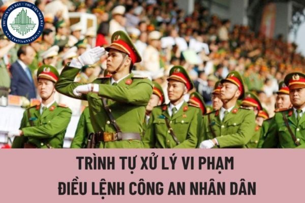 Trình tự xử lý vi phạm điều lệnh Công an nhân dân được quy định như thế nào? Hồ sơ xử lý vi phạm điều lệnh Công an nhân dân bao gồm những gì?