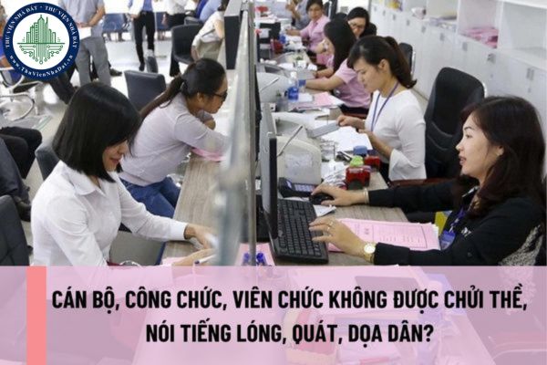 Trong Bộ Quy tắc Đạo đức công vụ cán bộ, công chức, viên chức không được chửi thề, nói tiếng lóng, quát, dọa dân? 
