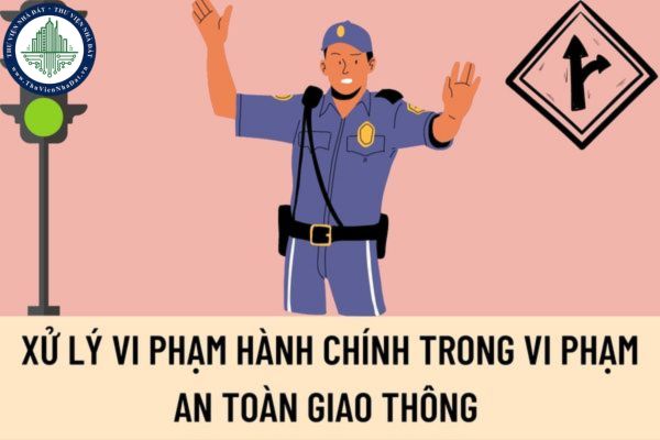 Xử lý vi phạm hành chính trong vi phạm an toàn giao thông được thực hiện qua bao nhiêu cách?