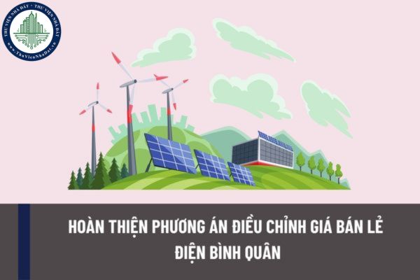 Yêu cầu hoàn thiện phương án điều chỉnh giá bán lẻ điện bình quân? Giá bán lẻ điện bình quân theo quy định hiện hành là bao nhiê