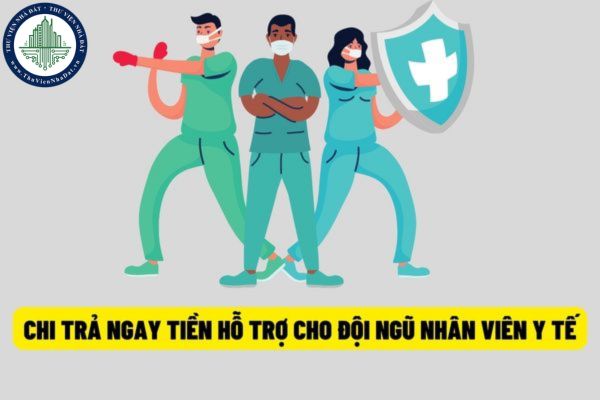 Yêu cầu thực hiện ngay việc chi trả chi phí hỗ trợ cho nhân viên y tế tham gia phòng chống dịch Covid-19 trước những diễn biến mới nhất của dịch bệnh?
