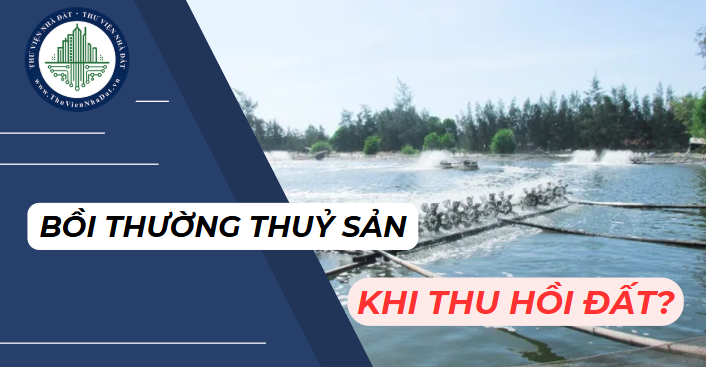 Thu hồi đất nuôi trồng thuỷ sản, có bồi thường lượng thuỷ sản cho người sử dụng đất?