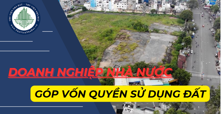  Doanh nghiệp do Nhà nước nắm giữ 100% vốn điều lệ góp quyền sử dụng đất thành lập công ty cổ phần được không? (Hình ảnh từ Internet)