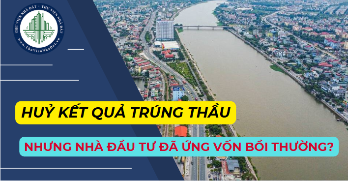 Huỷ kết quả trúng thầu nhưng nhà đầu tư đã ứng trước một phần kinh phí cho phương án bồi thường, hỗ trợ, tái định cư thì giải quyết thế nào? (Hình ảnh từ Internet)