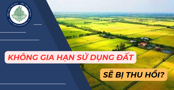 Không gia hạn sử dụng đất sẽ bị thu hồi? (Hình từ Internet)