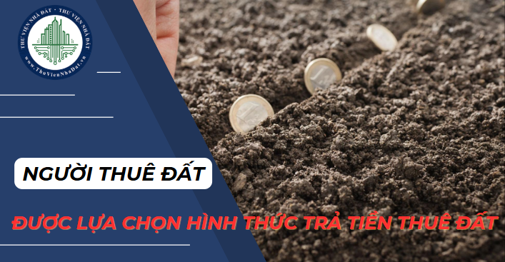 Được tự do lựa chọn hình thức trả tiền thuê đất từ 01/8/2024 (Hình ảnh từ Internet)