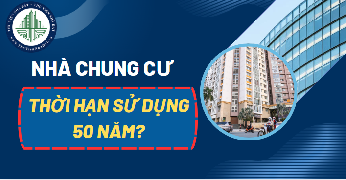 Thực hư quy định mua nhà chung cư chỉ có thời hạn sử dụng 50 năm (Hình ảnh từ Internet)