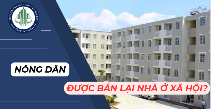 Nông dân khi được thuê mua nhà ở xã hội thì có thể bán lại không?