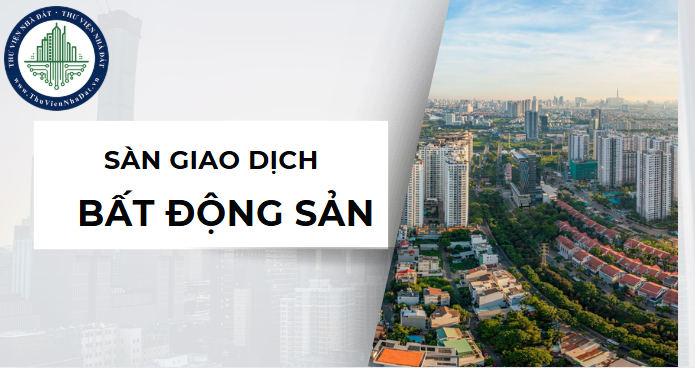 Cập nhật điều kiện hoạt động của sàn giao dịch bất động sản theo quy định mới nhất (Hình ảnh từ Internet)