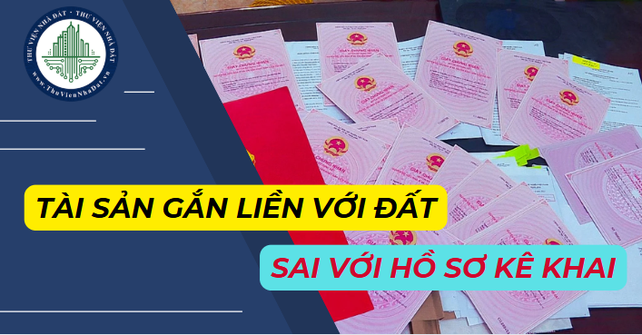 Thông tin về tài sản gắn liền với đất khác với hồ sơ kê khai đăng ký đất đai thì xử lý thế nào? (Hình từ Internet)