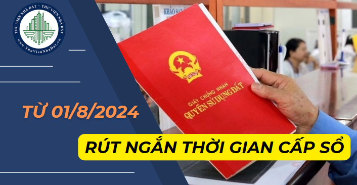 Từ ngày 01/8/2024, thời gian cấp Sổ đỏ lần đầu không quá 03 ngày làm việc