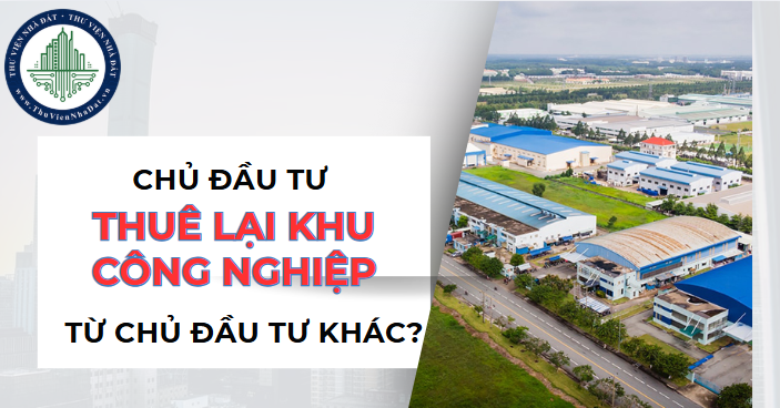 Chủ đầu tư thuê lại đất khu công nghiệp từ chủ đầu tư khác không? (Hình ảnh từ Internet)