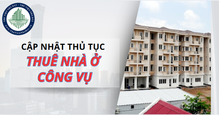 ﻿Cập nhật thủ tục thuê nhà ở công vụ mới nhất (Hình ảnh từ Internet)