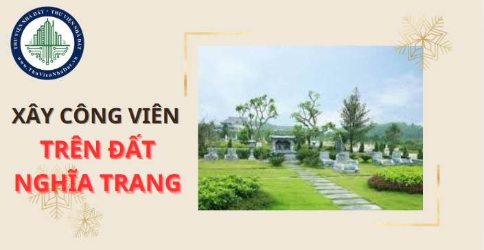 Xây dựng công viên trên đất nghĩa trang có phải xin chuyển đổi mục đích sử dụng đất không? (Hình ảnh từ Internet)