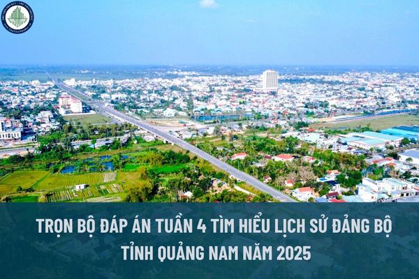 Trọn bộ đáp án tuần 4 tìm hiểu lịch sử Đảng bộ tỉnh Quảng Nam năm 2025? Thị trường mua bán đất Quảng Nam có gì hấp dẫn?