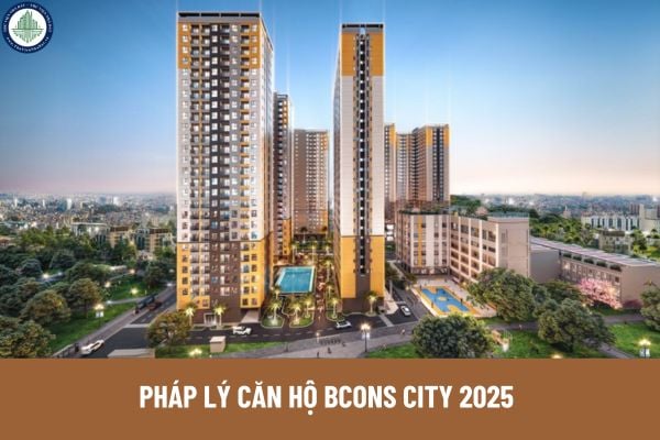 Pháp lý căn hộ Bcons City 2025? Điều kiện mua bán căn hộ Bcons City 2025?