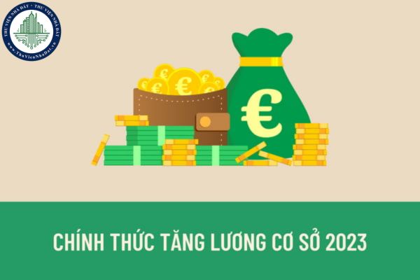Chính thức tăng lương cơ sở lên 1.800.000 đồng kể từ ngày 01/07/2023? Đối tượng nào sẽ được tăng lương cơ sở kể từ năm 2023?