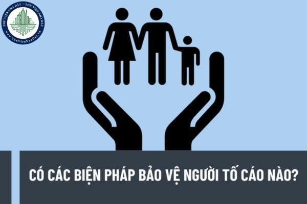 Có các biện pháp bảo vệ người tố cáo nào? Bảo vệ bí mật thông tin gồm những biện pháp nào?