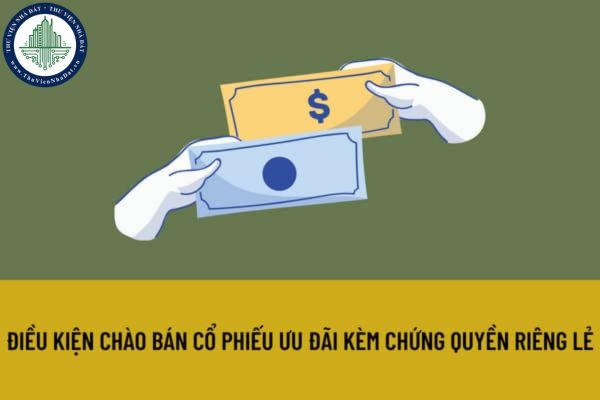Công ty đại chúng muốn chào bán cổ phiếu ưu đãi kèm chứng quyền riêng lẻ cần đáp ứng điều kiện gì?